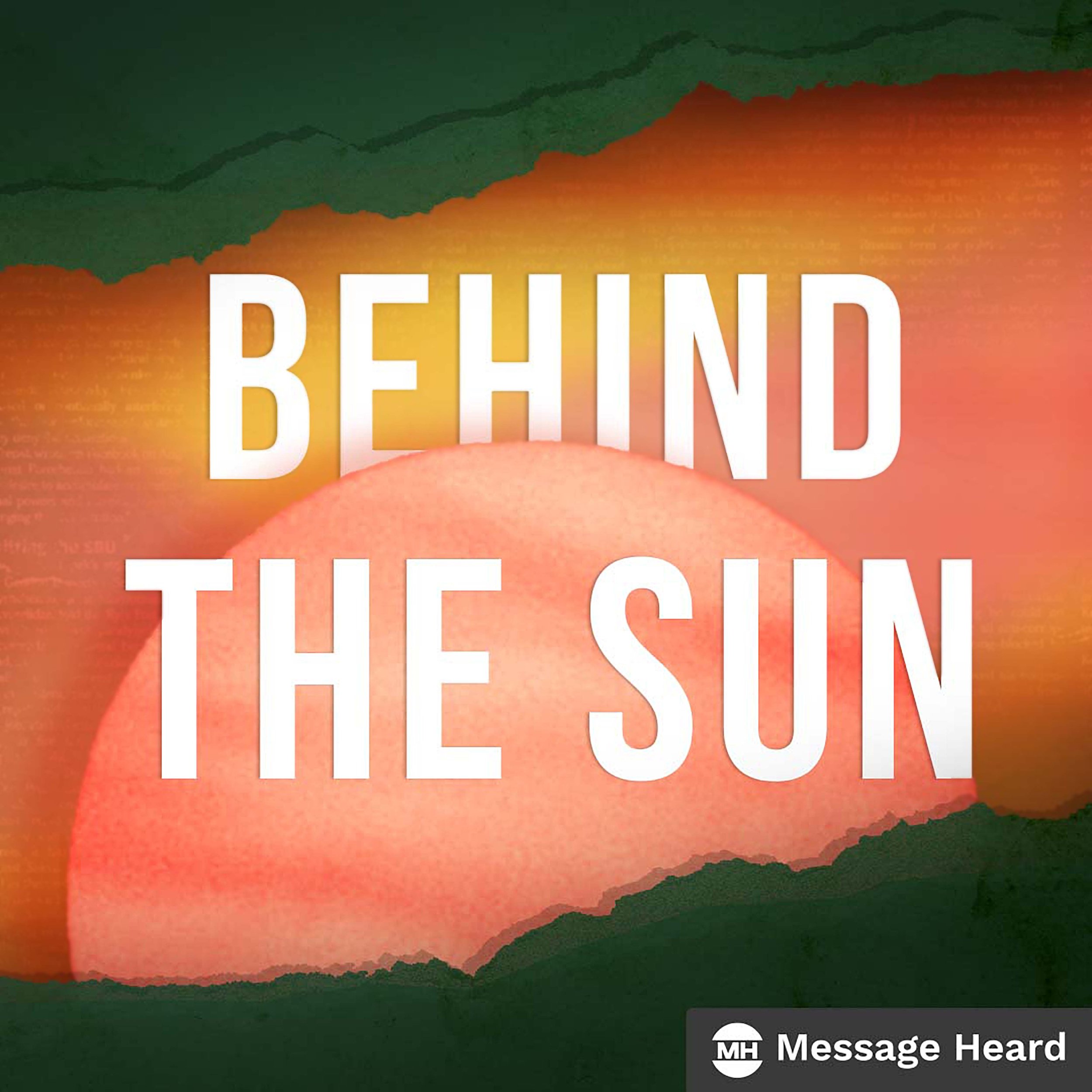 Behind the Sun